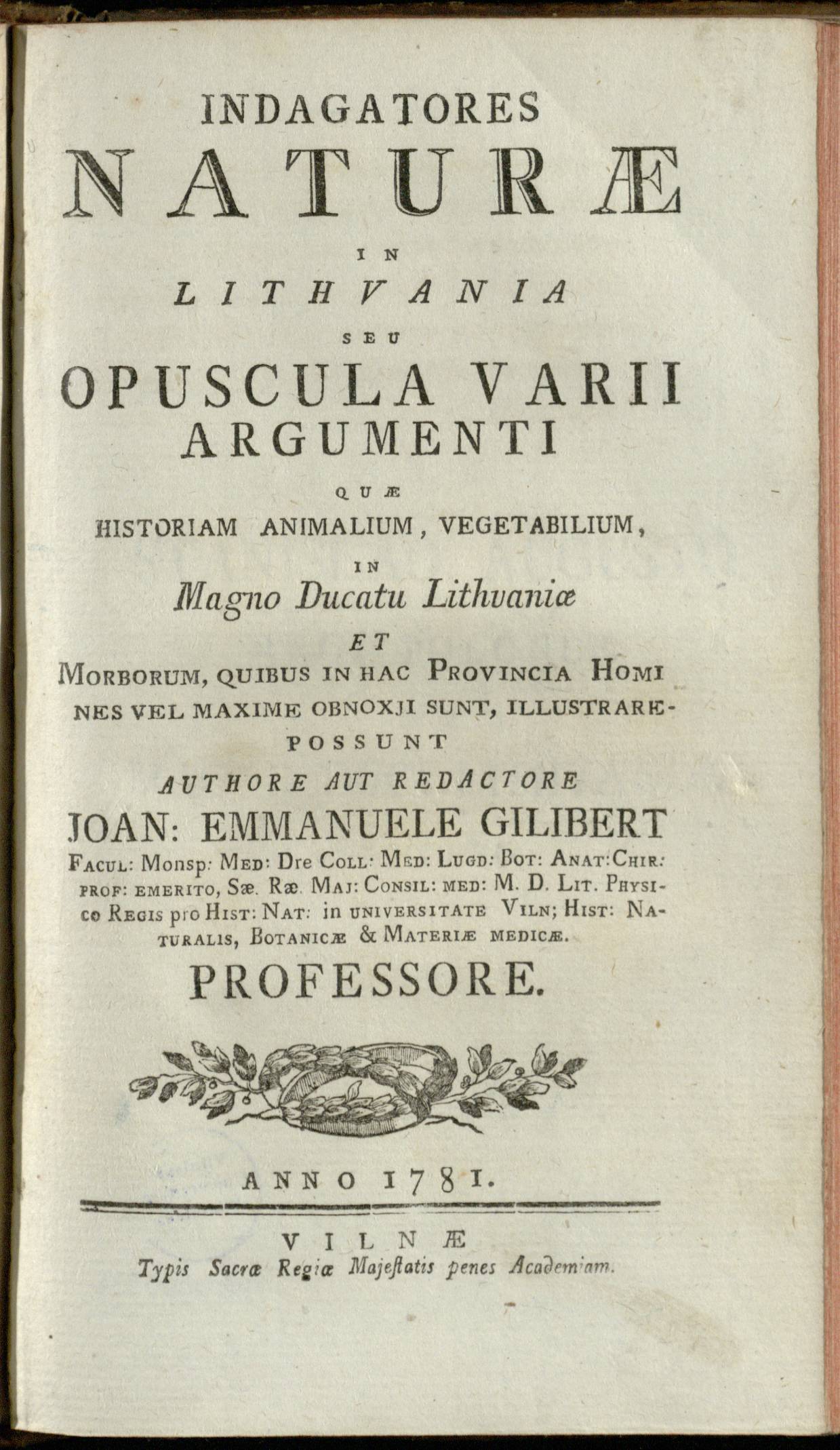 INDAGATORES NATURÆ IN LITHVANIA : SEU OPUSCULA VARII ARGUMENTI QUÆ HISTORIAM ANIMALIUM, VEGETABILIUM, IN Magno Ducatu Lithvaniæ ... POSSUNT